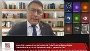 Corte de Lambayeque desarrolla evento sobre cooperación judicial internacional y extradición