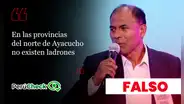 Es falso que en el norte de Ayacucho no haya ladrones, como indicó el candidato al GORE de esa región, Edgar Rojas