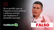 Es falso que la pobreza y la pobreza extrema de Cajamarca dupliquen el promedio nacional, como afirmó el candidato Moisés Gonzáles