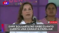 Dina Boluarte no sabe cuánto cuesta una canasta familiar