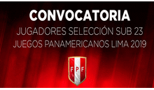 Selección peruana Sub 23: estos son los convocados para los Juegos Panamericanos 2019