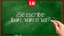 ¿Se escribe ‘bah’, ‘vah’ o ‘va’?: conoce AQUÍ sus diferencias y usos