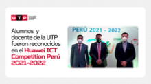 Alumnos y docente de la UTP fueron reconocidos en el Huawei ICT Competition Network Track Perú 2021-2022