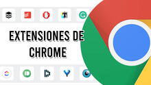 Google Chrome: 7 extensiones que mejorarán tu día y la forma en cómo navegas en internet