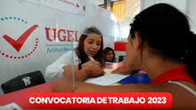 Convocatoria UGEL 2023: revisa nuevas ofertas de empleo con sueldos de hasta 6.000 soles