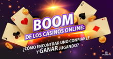 Boom de los casinos online: cómo encontrar uno confiable, divertirse y ganar