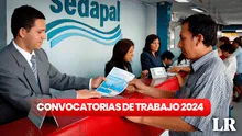 Oportunidad laboral en Lima: Sedapal ofrece empleos con sueldos de hasta S/4.167, ¿cómo postular?