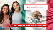 NUEVA BECA de $100 MIL: GUÍA para ser beneficiario del programa de Banco Santander México 2024