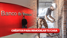 Créditos para remodelar tu casa en Venezuela: CONOCE qué BANCOS entregan el préstamo