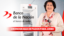 Cronograma de pagos del Banco de la Nación: revisa las fechas de cobro de sueldos y pensiones para junio