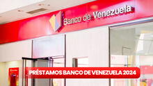Banco de Venezuela 2024: revisa cómo SOLICITAR el PRÉSTAMO de 3.000 dólares en 5 simples pasos