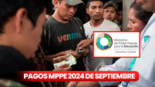 Pago de la segunda quincena del MPPE HOY: fecha y últimas novedades del calendario de septiembre 2024