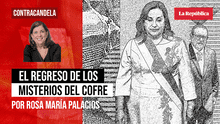 El regreso de los misterios del Cofre, por Rosa María Palacios