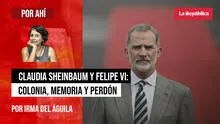 Claudia Sheinbaum y Felipe VI: colonia, memoria y perdón, por Irma del Águila