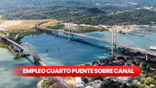 ¡Consigue empleo en el Cuarto Puente sobre el Canal de Panamá!: requisitos y dónde postular a la vacante