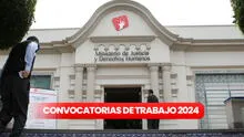 Ministerio de Justicia lanza convocatoria de trabajo 2024 con sueldos de hasta S/12.000: ¿cómo postular?