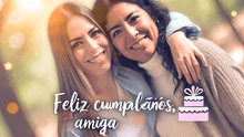 ¡Feliz cumpleaños, amiga! 20 frases y mensajes para enviar por WhatsApp