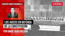 Los jueces en defensa de la Constitución, por Omar Cairo Roldán