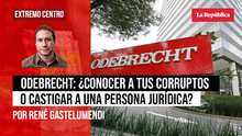 Odebrecht: ¿conocer a tus corruptos o castigar a una persona jurídica?, por René Gastelumendi