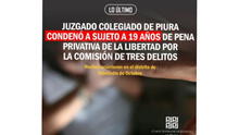 Juzgado Colegiado de Piura condenó a sujeto a 19 años de pena privativa de la libertad por la comisión de tres delitos