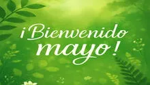 ¡Bienvenido mayo! Envía frases, mensajes y reflexiones bonitas para iniciar el quinto mes del año 2025