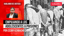 Empujando adolescentes a las prisiones, por César Azabache Caracciolo