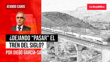 ¿Dejando “pasar” el tren del siglo?, por Diego García-Sayán