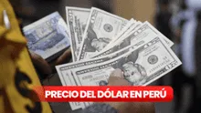 Precio del dólar en Perú HOY, viernes 8 de agosto: ¿cuál es la cotización del tipo de cambio?