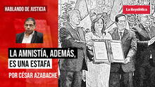 La amnistía, además, es una estafa, por César Azabache Caracciolo