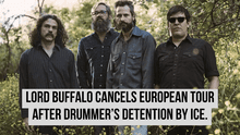 Tour cancelled: Lord Buffalo forced to cancel its European tour after drummer was taken by ICE