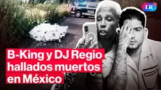Cantantes B-King y DJ Regio fueron encontrados sin vida en México