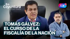 Tomás Aladino Gálvez: El curso de la Fiscalía de la Nación