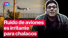 "Es insoportable vivir así": vecinos afectados por ruido de aviones en el Callao "Es insoportable vivir así": vecinos afectados por ruido de aviones en el Callao