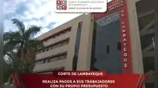 Corte de Lambayeque realiza pagos a sus trabajadores con su propio presupuesto