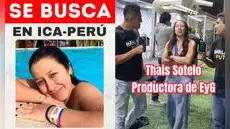 Desaparece exproductora y periodista Thais Sotelo: fue vista por última vez en Ica
