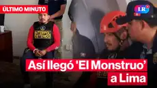 Erick Moreno, alias 'El Monstruo’, arribó a Lima