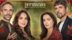 ‘Hermanas, un amor compartido’ capítulo 15: ¿dónde y cómo ver los episodios completos?