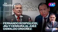 Fernando Rospigliosi, JNJ y censura al juez Oswaldo Ordóñez