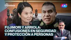 Fujimori y Arriola: confusiones en seguridad y protección a personas