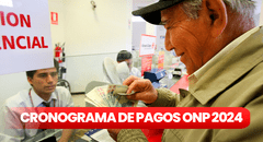 Pagos ONP 2024: ¿cuál es el CRONOGRAMA oficial de pagos a jubilados para enero y todo el año?