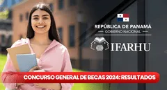 Concurso General de Becas Ifarhu 2024: LISTA DE SELECCIONADOS AQUÍ