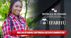 Becas Ifarhu, entrega de documentos 2024: NUEVAS FECHAS para presentar papeles y cobrar el subsidio