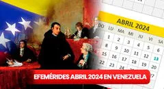 Efemérides en Venezuela ABRIL 2024: Revisa AQUÍ la lista completa de festividades de este mes