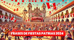 50 Frases para compartir por Fiestas Patrias: palabras, imágenes y tarjetas para desear un feliz 28 de julio