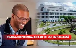¡Embajada de EE. UU. en Panamá ofrece trabajo con salario de US$40.000! Revisa todos los requisitos
