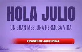 20 frases de julio bonitas y motivadoras para compartir por inicio de mes