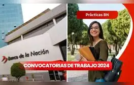 ¿Estudiante o egresado? Banco de la Nación abre vacantes para Ingeniería, Computación y más: link para postular