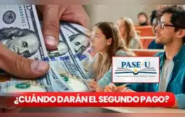 ¿Cuándo darán el segundo pago del PASE-U 2024? Revisa la NUEVA FECHA y los pagos que dará IFARHU