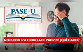 ¿No puedes asistir al taller de Escuela para Padres? Te decimos qué hacer y asegurar el segundo pago del PASE-U