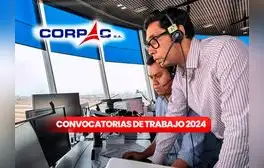 Corpac abre nueva convocatoria de TRABAJO en Cusco, Ica, Junín y más: requisitos y link para postular